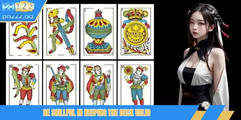 Be skillful in keeping the deck valid