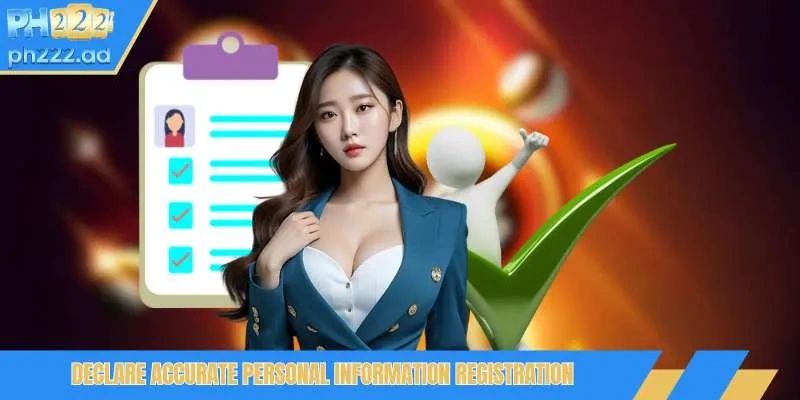 Declare accurate personal information registration