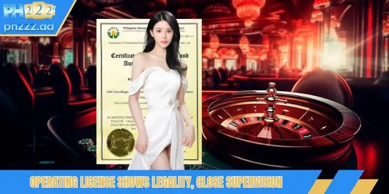 Operating license shows legality, close supervision