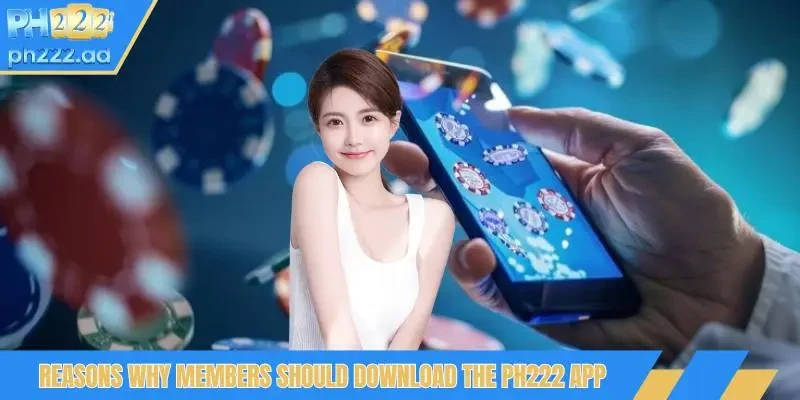 Reasons why members should download the PH222 app
